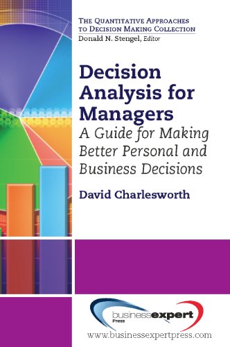 Decision Analysis for Managers: A Guide for Making Better Personal and Business Decisions (Quantitative Decision-Making)
