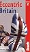 Eccentric Britain, 2nd: The Bradt Guide to Britain's Follies and Foibles (Bradt Travel Guide)