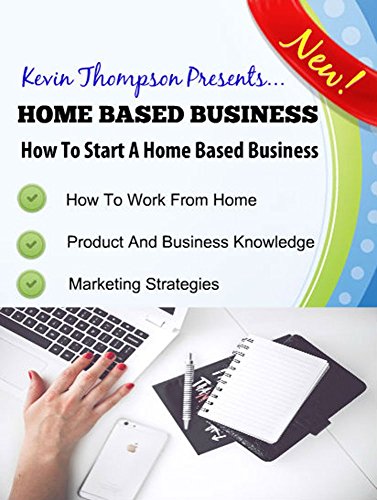 Home Based Business: How To Start A Home Based Business