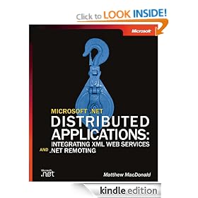 Microsoft� .NET Distributed Applications: Integrating XML Web Services and .NET Remoting: Integrating XML Web Services and .NET Remoting (Pro-Developer)