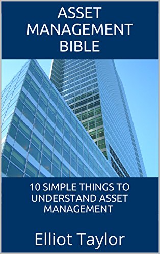 Asset Management Bible: 10 Simple Things To Understand Asset Management