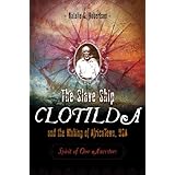 the slave ship clotilda and the making of africatown usa spirit of our ancestors