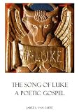 The Song of Luke:  A Poetic Gospel (Verse Gospels and Public Celebration)