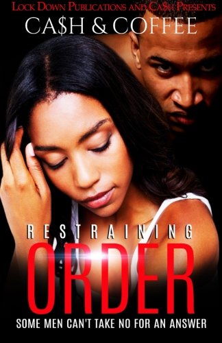 Restraining Order: Some Men Can't Take No For An Answer (Volume 1)