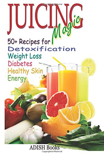 juicing magic 50 recipes for detoxification weight loss healthy smooth skin diabetes gain energy and de stress
