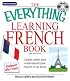 Everything Learning French: Speak, Write, and Understand Basic French in No Time! (Everything: Language and Literature)