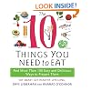 The 10 Things You Need to Eat: And More Than 100 Easy and Delicious Ways to Prepare Them