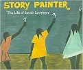 Story Painter (The Life of Jacob Lawrence) (Illustrated) (Hardcover)