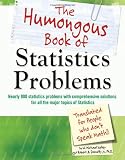 The Humongous Book of Statistics Problems: Translated for People Who Don t Speak Math!!