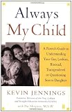 Always My Child: A Parent's Guide to Understanding Your Gay, Lesbian, Bisexual, Transgendered or Questioning Son or Daughter