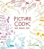 Picture Cook: See. Make. Eat.
