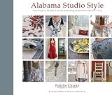 Alabama Studio Style: More Projects, Recipes & Stories Celebrating Sustainable Fashion & Living [With Stencils and Pattern(s)]   [ALABAMA STUDIO STYLE W/PATTERN] [Hardcover]
