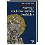 Grundz�ge der byzantinischen Geschichtevon "Peter Wirth"