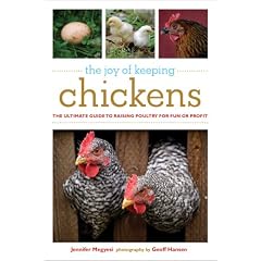 The Joy of Keeping Chickens: The Ultimate Guide to Raising Poultry for Fun or Profit