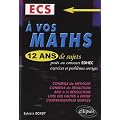 A vos maths ! 12 ans de sujets corrig�s pos�s aux concours EDHEC de 1999 � 2011 - ECS