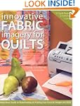 Innovative Fabric Imagery for Quilts:...