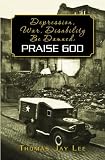 Depression, War, Disability Be Damned: Praise God