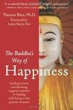 The Buddhas Way of Happiness: Healing Sorrow, Transforming Negative Emotion, and Finding Well-Being in the Present Moment