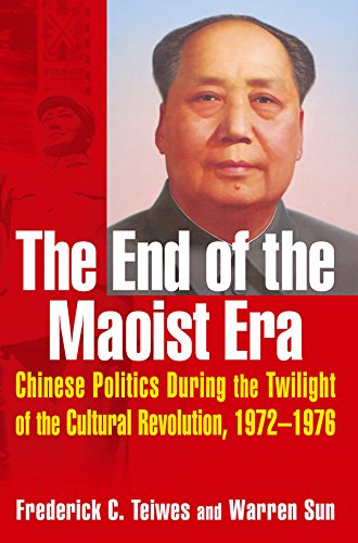 The End of the Maoist Era: Chinese Politics During the Twilight of the Cultural Revolution, 1972-1976: Chinese Politics During the Twilight of the Cultural ... (The Politics of Transition, 1972-1982)