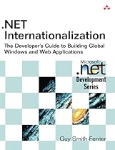 .NET Internationalization: The Developer's Guide to Building Global Windows and Web Applications