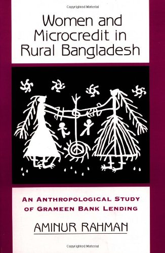 Women And Microcredit In Rural Bangladesh: An Anthropological Study Of Grameen Bank Lending Women And Microcredit In Rural Bangladesh: An Anthropological Study Of Grameen Bank Lending