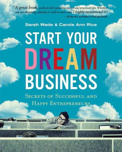 Start Your Dream Business: Secrets of Successful and Happy Entrepreneurs