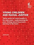 Young children and racial justice : taking action for racial equality in the early years - understanding the past, thinking about the present, planning for the future