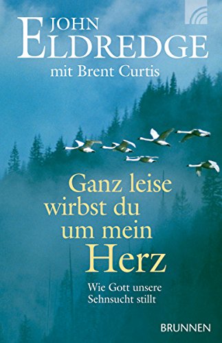 Ganz leise wirbst du um mein Herz: Wie Gott unsere Sehnsucht stillt (German Edition)