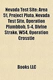 Nevada Test Site: Area 51, Project Pluto, Nevada Test Site, Operation Plumbbob, S-4, Divine Strake, W54, Operation Crosstie-