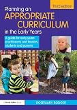 Planning an appropriate curriculum in the early years : a guide for early years practitioners and leaders, students and parents