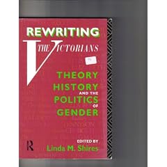 Rewriting the Victorians: Theory, History and the Politics of Gender