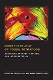 Bone histology of fossil tetrapods : advancing methods, analysis, and interpretation