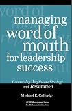 Managing Word Of Mouth For Leadership Success: Connecting Healthcare Strategy And Reputation (American College of Healthcare Executives Management Series)