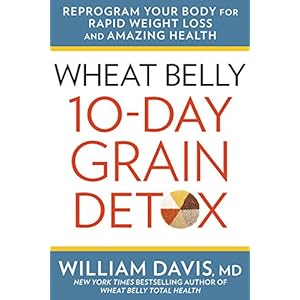 Wheat Belly 10-Day Grain Detox: Reprogram Your Body for Rapid Weight Loss and Amazing Health