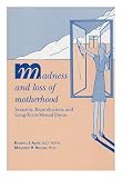 Madness and loss of motherhood : sexuality, reproduction, and long-term mental illness