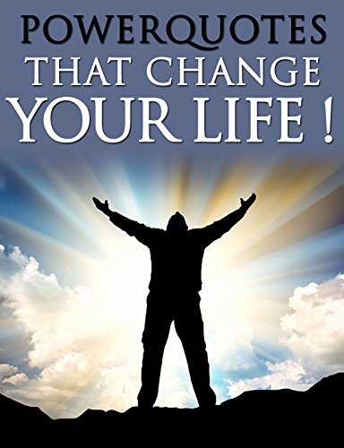 POWERQUOTES that change your life !: Lifequotes for more wealth,health and happiness!