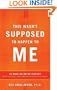 This Wasn't Supposed to Happen to Me: 10 Make-or-Break Choices When Life Steals Your Dreams and Rocks Your World