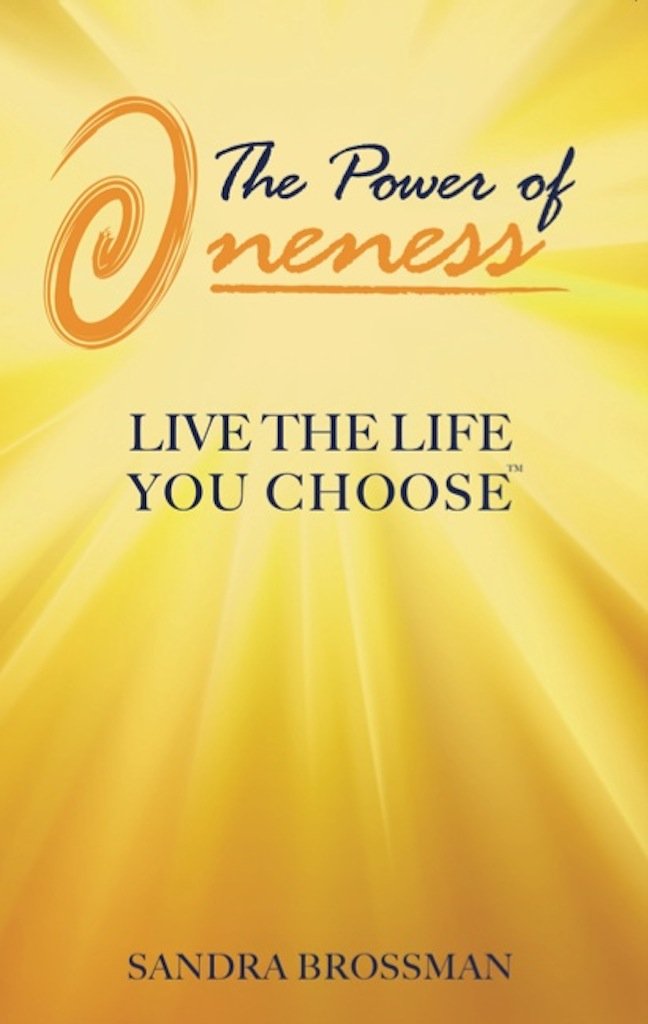 The Power of Oneness: Live the Life You Choose: Sandra Brossman ...