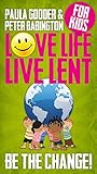 Love life live Lent : be the change!