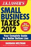 J.K. Lasser's Small Business Taxes 2012: Your Complete Guide to a Better Bottom Line