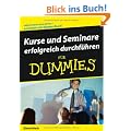 Kurse und Seminare erfolgreich durchf�hren f�r Dummies: Lehren kann man lernen - und zwar mit diesem Buch! (Fur Dummies)