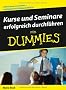 Kurse und Seminare erfolgreich durchf�hren f�r Dummies: Lehren kann man lernen - und zwar mit diesem Buch! (Fur Dummies)