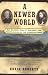 A Newer World : Kit Carson John C Fremont And The Claiming Of The American West