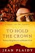 To Hold the Crown: The Story of King Henry VII and Elizabeth of York (A Novel of the Tudors)