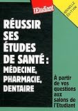 R�ussir ses �tudes de sant� : M�decine, pharmacie, dentaire