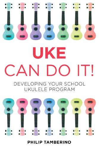 Uke Can Do It!: Developing Your School Ukulele Program
