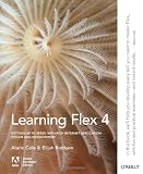 Learning Flex 4: Getting Up to Speed with Rich Internet Application Design and Development (Adobe Dev Lib)