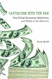 Capitalism Hits the Fan: The Global Economic Meltdown and What to Do About It