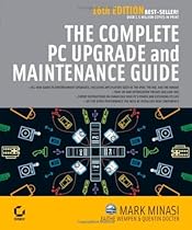 The Complete PC Upgrade and Maintenance Guide, 16th Edition The Complete PC Upgrade and Maintenance Guide, 16th Edition