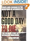 Not a Good Day to Die: The Untold Story of Operation Anaconda